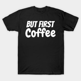 But First Coffee the best coffee lover gift T-Shirt